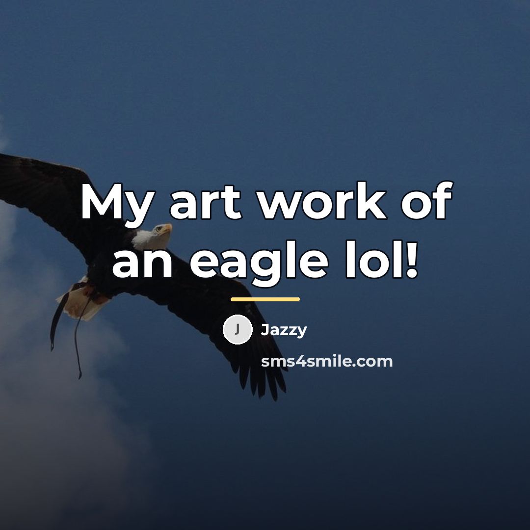 “My art work of an eagle lol!…” quote by Jazzy
