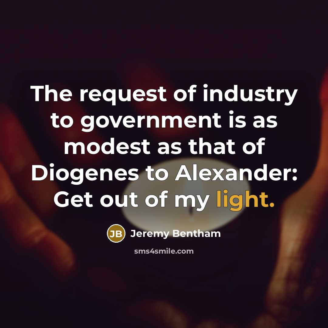 “The request of industry to government is as modest as…” quote by Jeremy Bentham