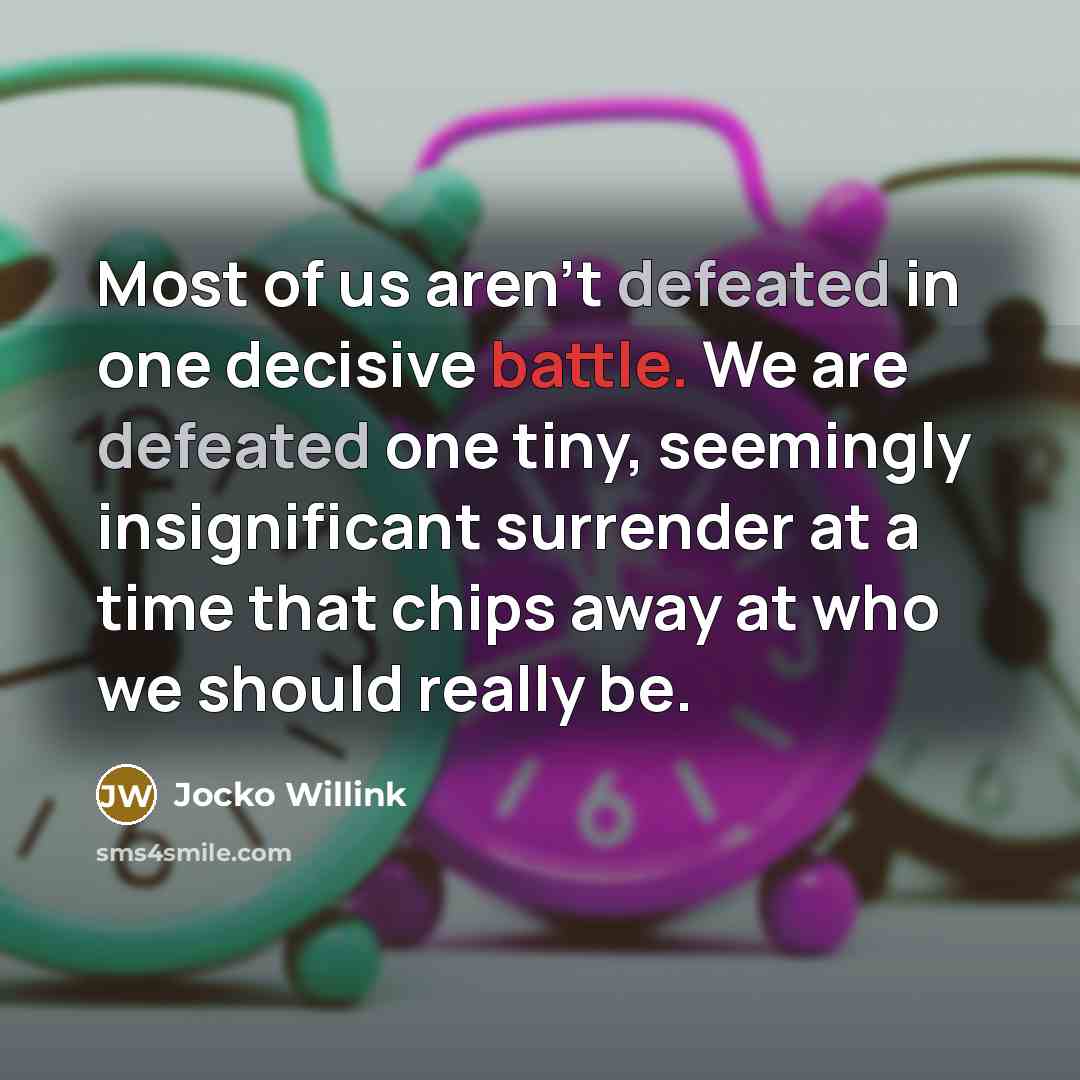 “Most of us aren't defeated in one decisive battle. We…” quote by Jocko Willink
