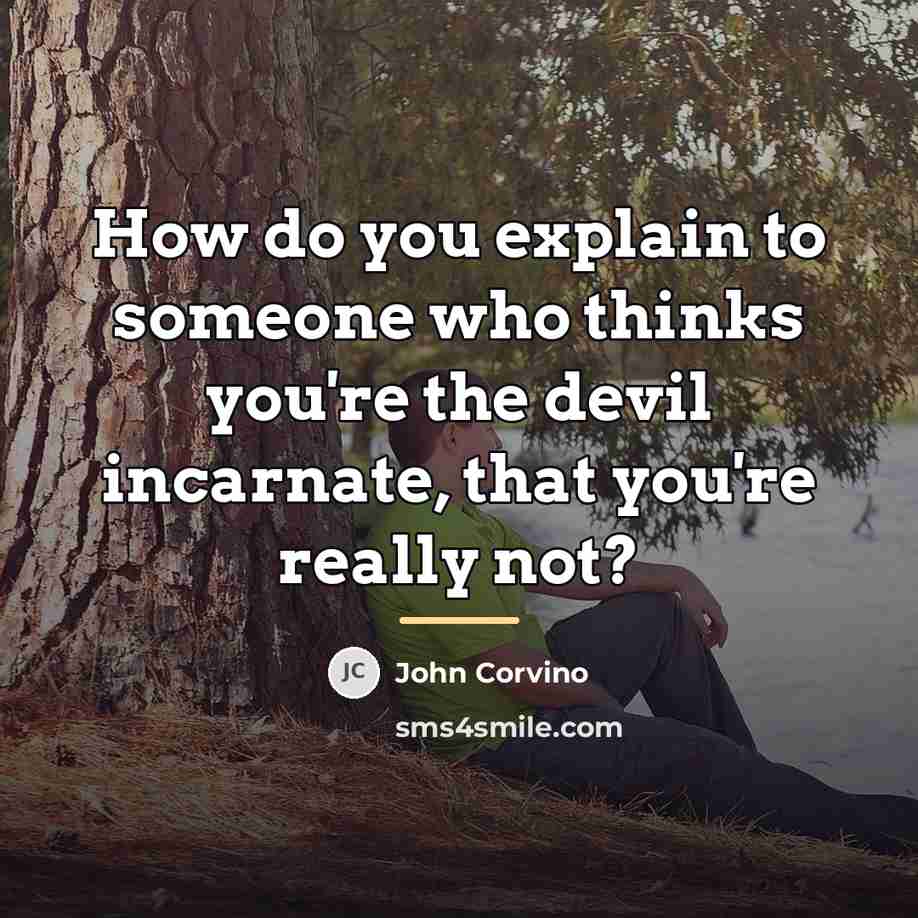 “How do you explain to someone who thinks you're the…” quote by John Corvino
