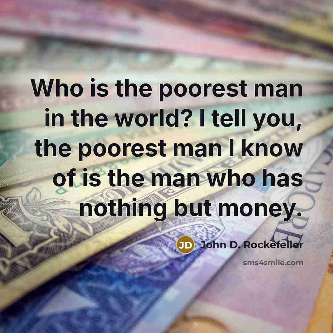 “Who is the poorest man in the world? I tell…” quote by John D. Rockefeller