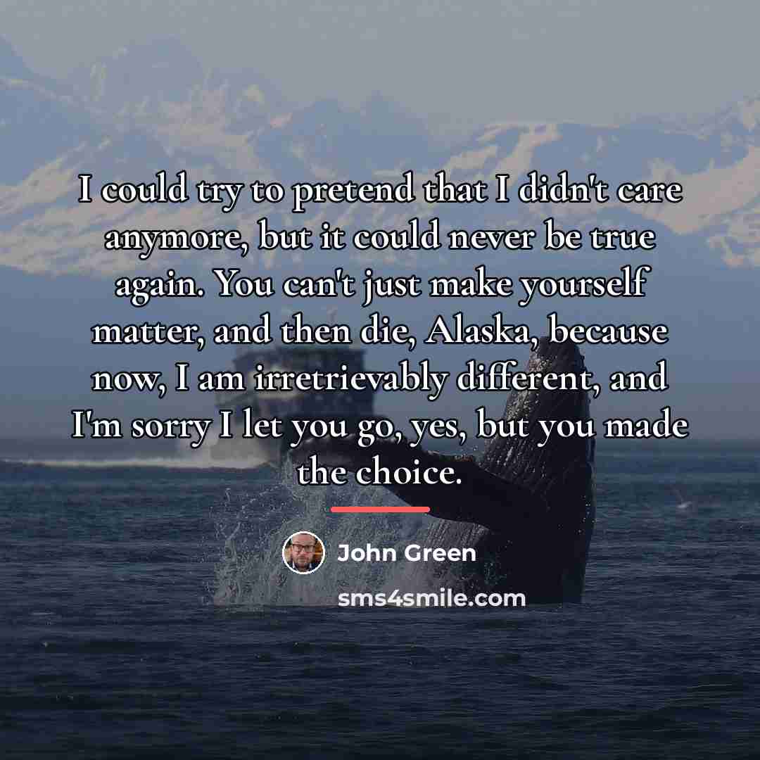 “I could try to pretend that I didn't care anymore,…” quote by John Green