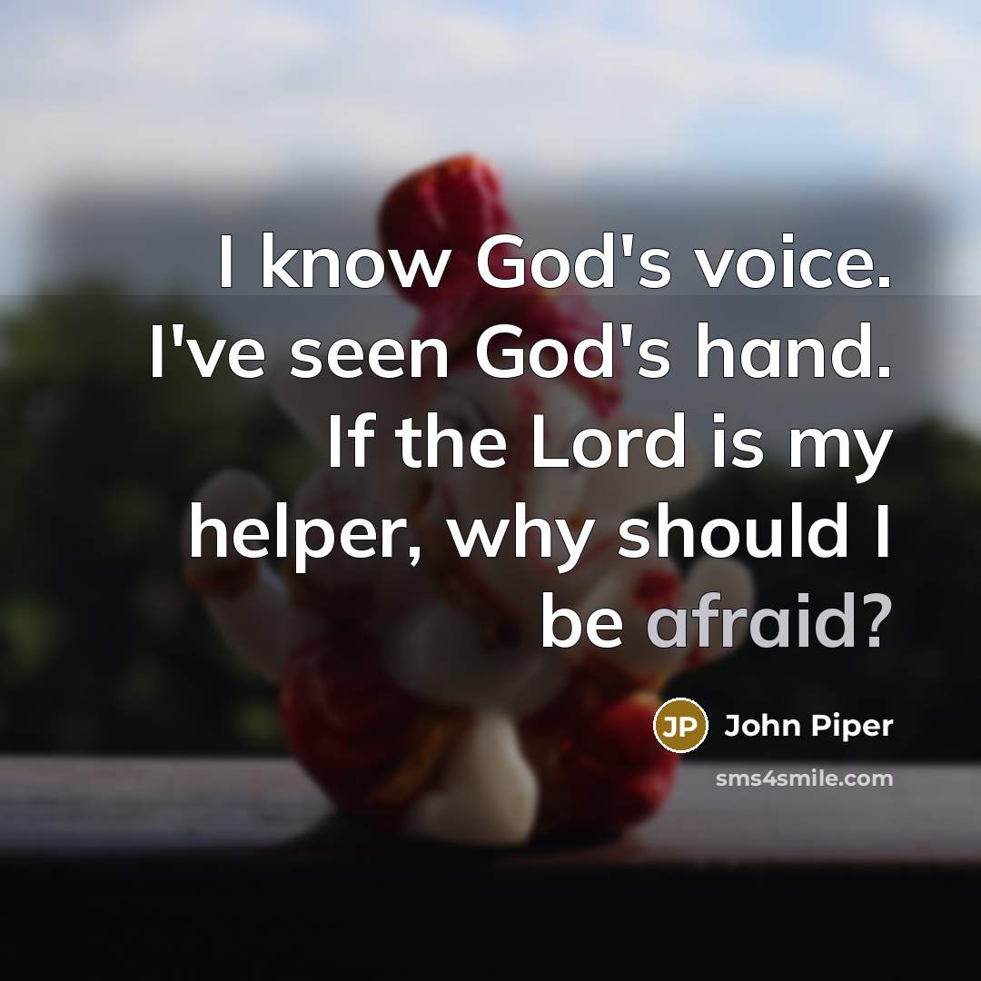 “I know God's voice. I've seen God's hand. If the…” quote by John Piper