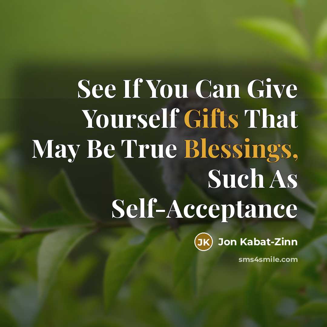 “See If You Can Give Yourself Gifts That May Be…” quote by Jon Kabat-Zinn