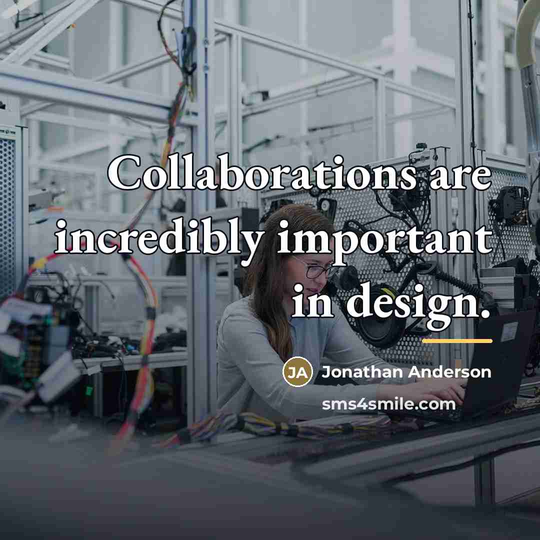 “Collaborations are incredibly important in design.…” quote by Jonathan Anderson