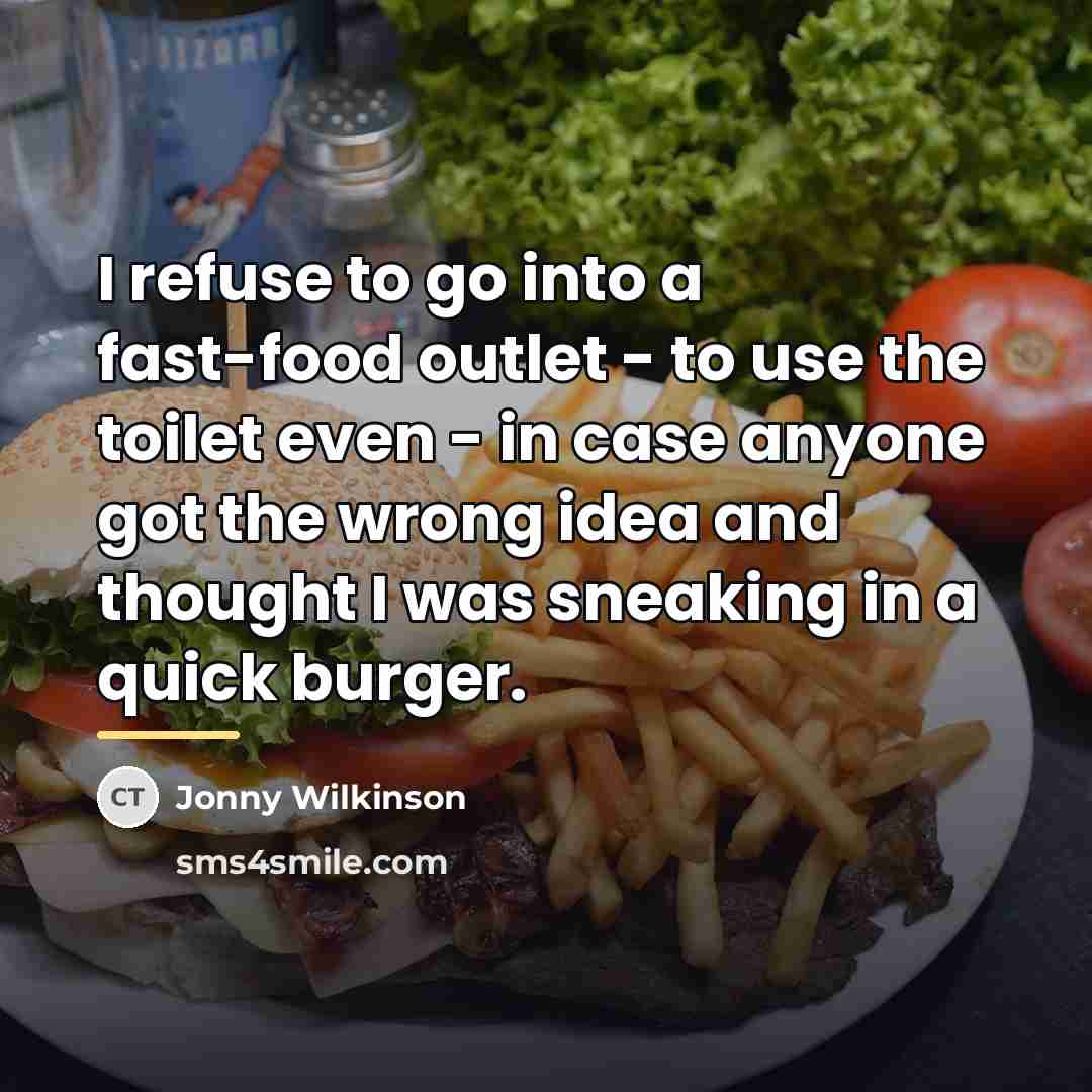 “I refuse to go into a fast-food outlet - to…” quote by Jonny Wilkinson
