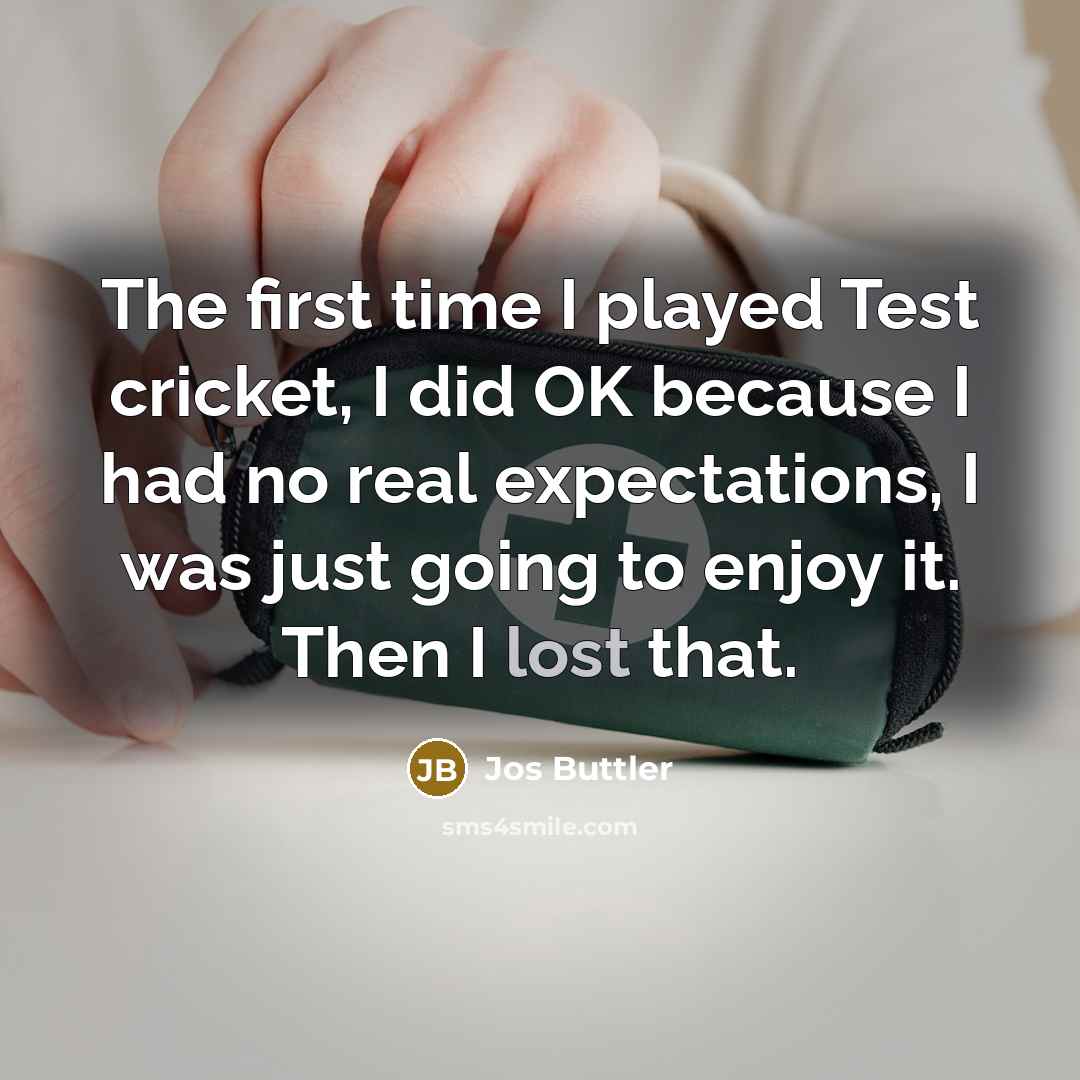 “The first time I played Test cricket, I did OK…” quote by Jos Buttler