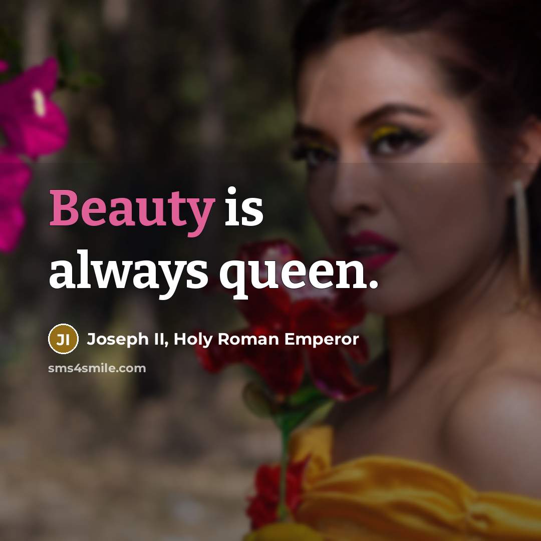 “Beauty is always queen.…” quote by Joseph II, Holy Roman Emperor