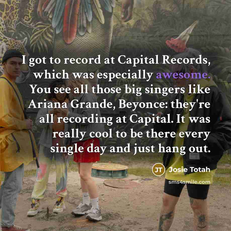“I got to record at Capital Records, which was especially…” quote by Josie Totah