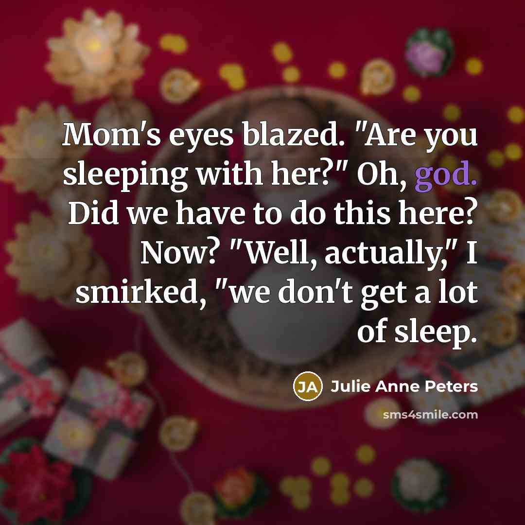 “Mom's eyes blazed. "Are you sleeping with her?" Oh, god.…” quote by Julie Anne Peters