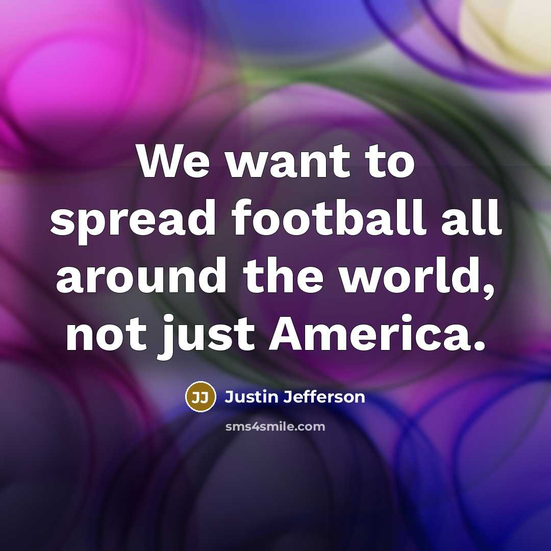 “We want to spread football all around the world, not…” quote by Justin Jefferson