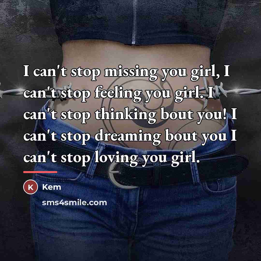“I can't stop missing you girl, I can't stop feeling…” quote by Kem