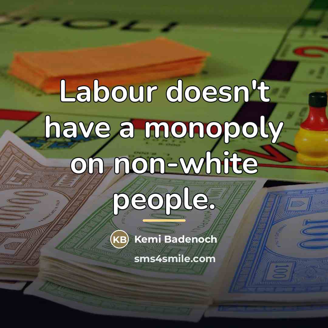 “Labour doesn't have a monopoly on non-white people.…” quote by Kemi Badenoch