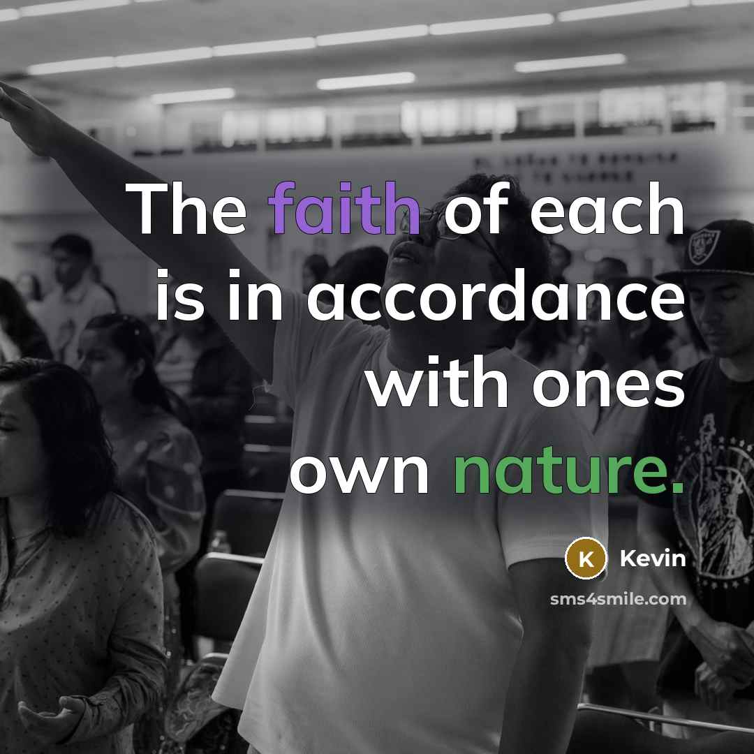 “The faith of each is in accordance with ones own…” quote by Kevin