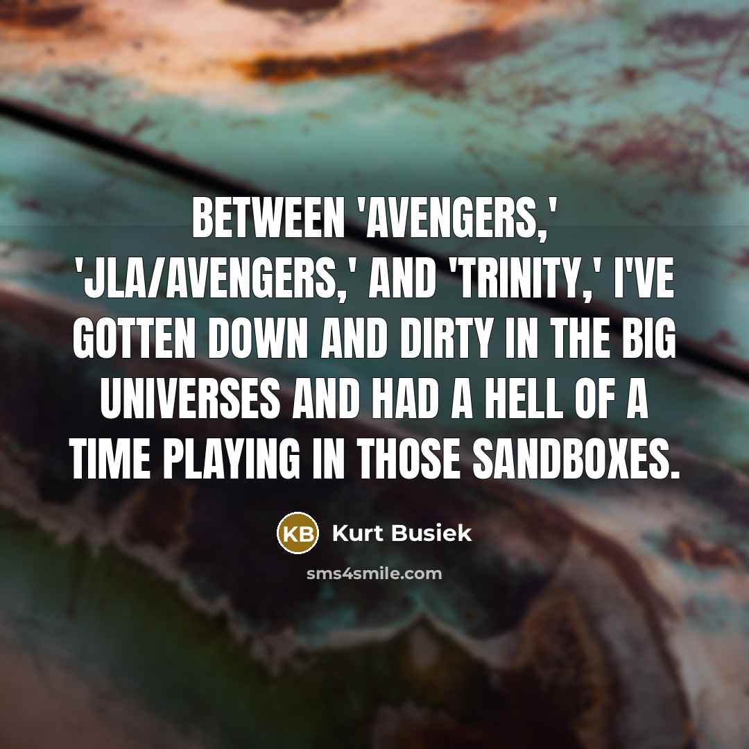 “Between 'Avengers,' 'JLA/Avengers,' and 'Trinity,' I've gotten down and dirty…” quote by Kurt Busiek