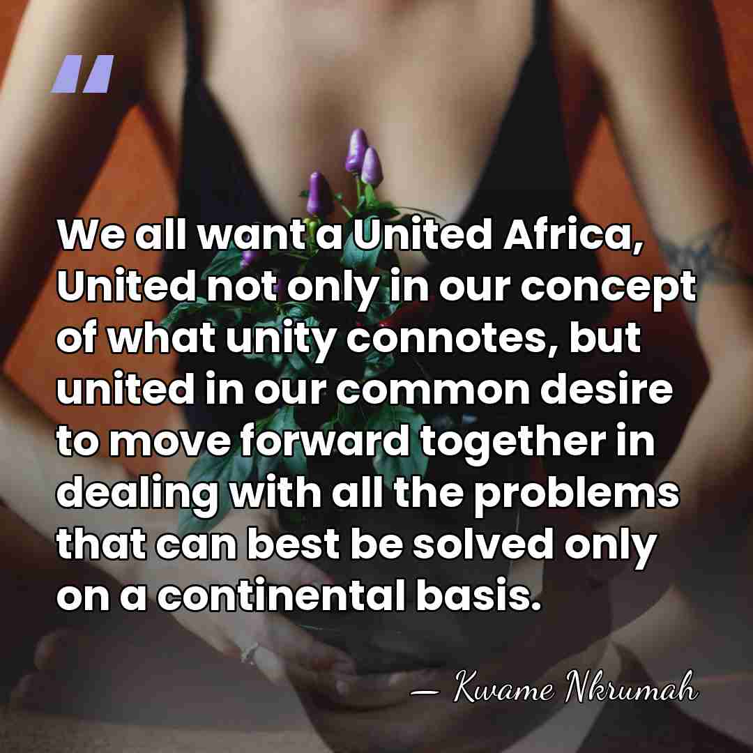We all want a United Africa, United not only in our concept&hellip; - Kwame Nkrumah