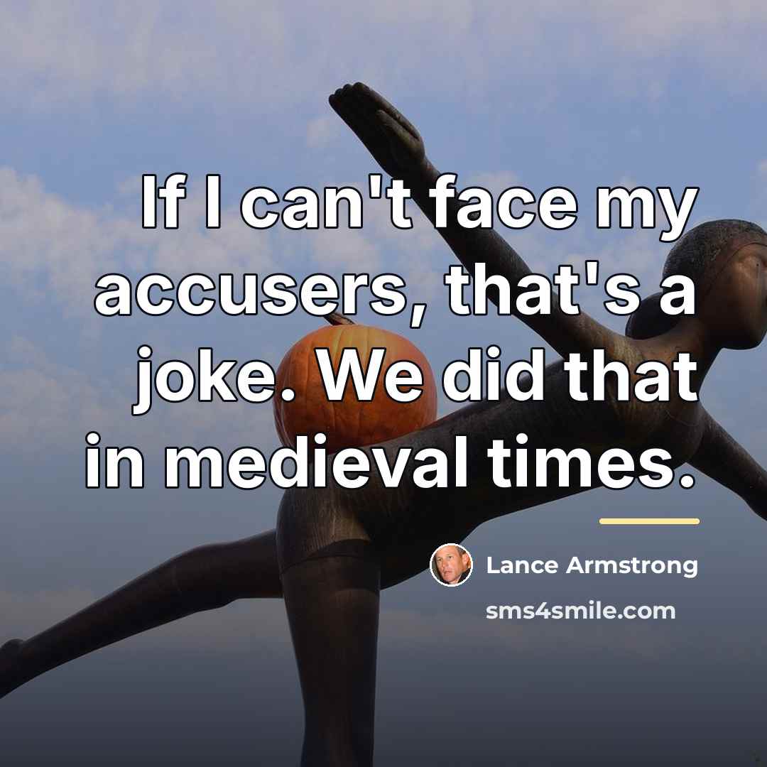 “If I can't face my accusers, that's a joke. We…” quote by Lance Armstrong