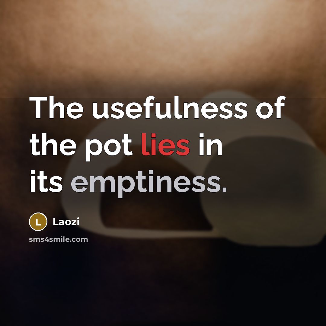 “The usefulness of the pot lies in its emptiness.…” quote by Laozi