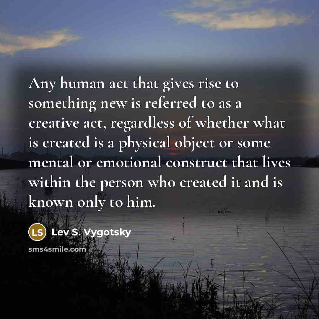 “Any human act that gives rise to something new is…” quote by Lev S. Vygotsky