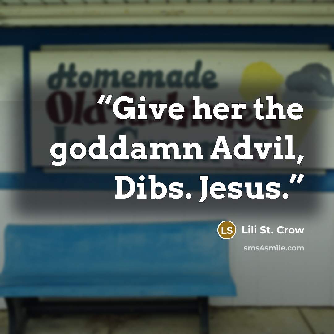 “Give her the goddamn Advil, Dibs. Jesus.” quote by Lili St. Crow