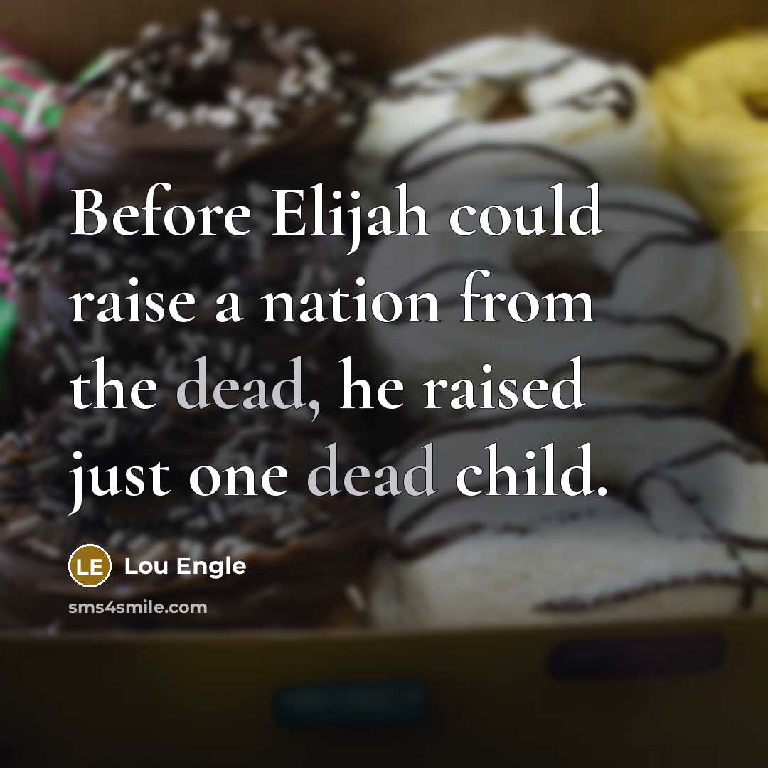 “Before Elijah could raise a nation from the dead, he…” quote by Lou Engle