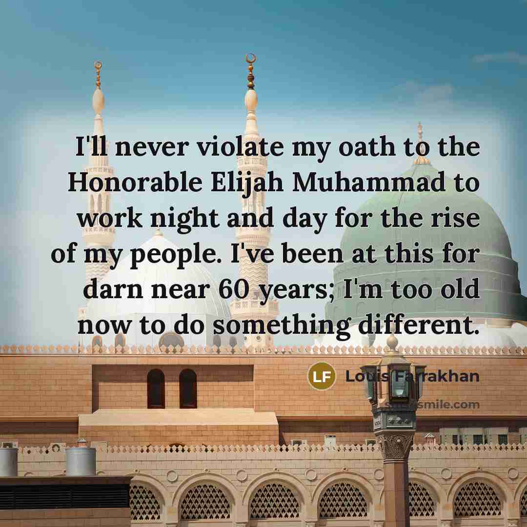 “I'll never violate my oath to the Honorable Elijah Muhammad…” quote by Louis Farrakhan