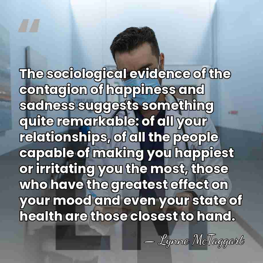 The sociological evidence of the contagion of happiness and sadness suggests something&hellip; - Lynne McTaggart