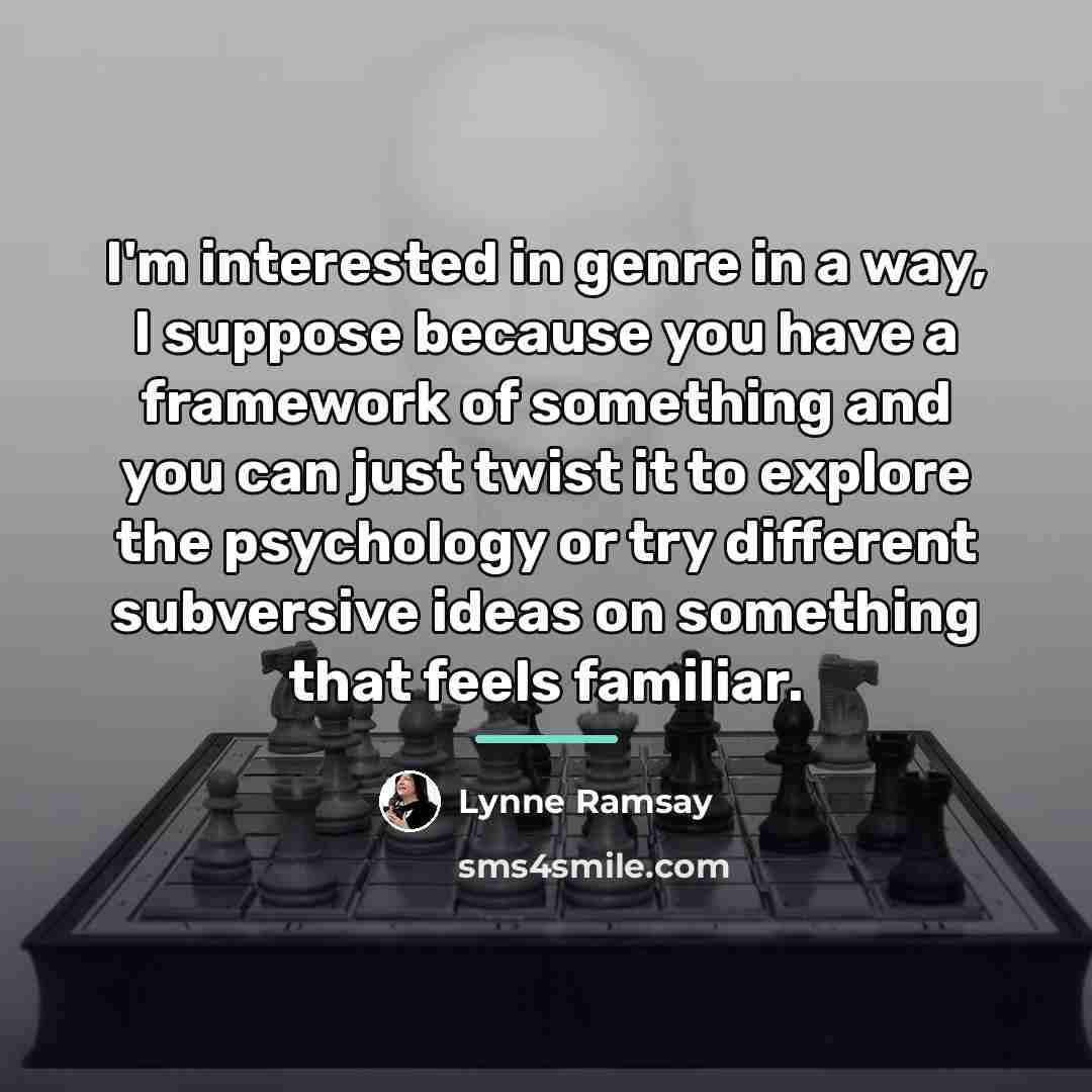 “I'm interested in genre in a way, I suppose because…” quote by Lynne Ramsay