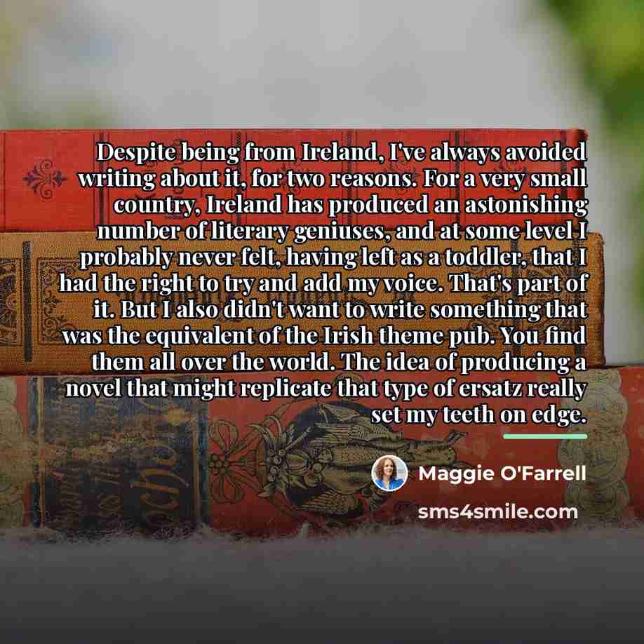 “Despite being from Ireland, I've always avoided writing about it,…” quote by Maggie O'Farrell