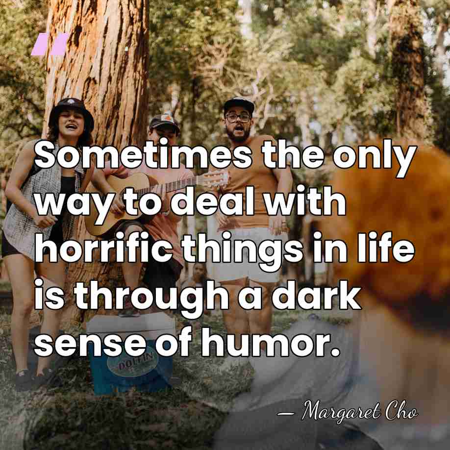 Sometimes the only way to deal with horrific things in life is&hellip; - Margaret Cho