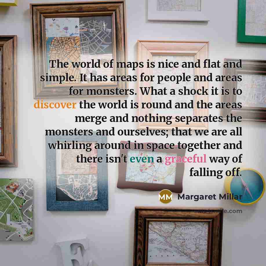 “The world of maps is nice and flat and simple.…” quote by Margaret Millar