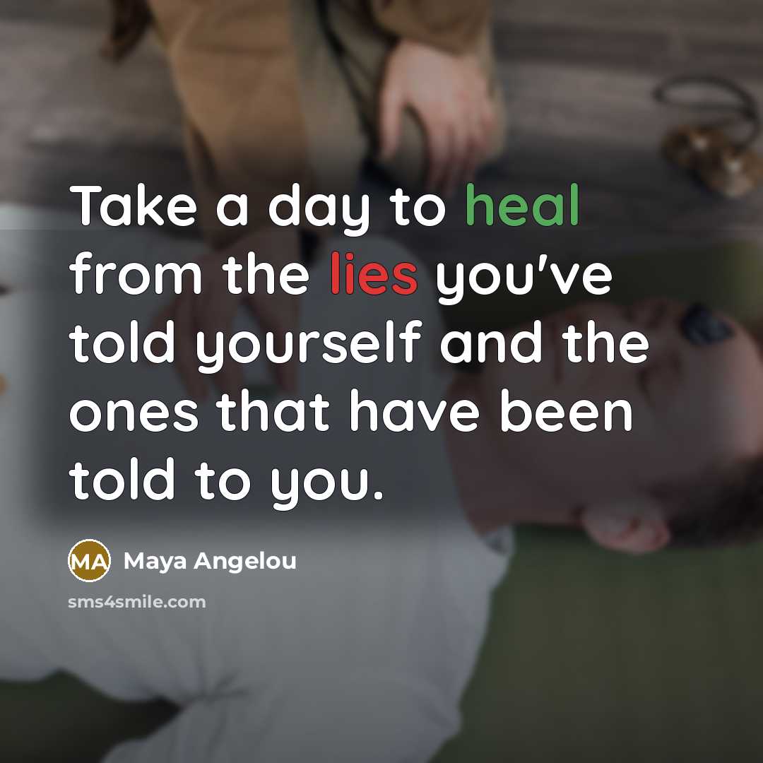 “Take a day to heal from the lies you've told…” quote by Maya Angelou
