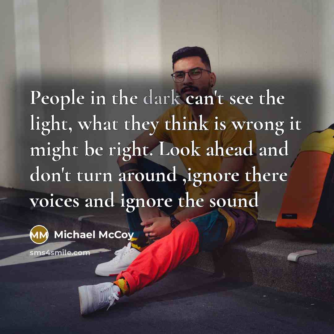 “People in the dark can't see the light, what they…” quote by Michael McCoy