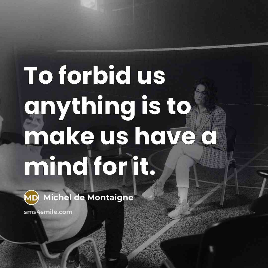 “To forbid us anything is to make us have a…” quote by Michel de Montaigne