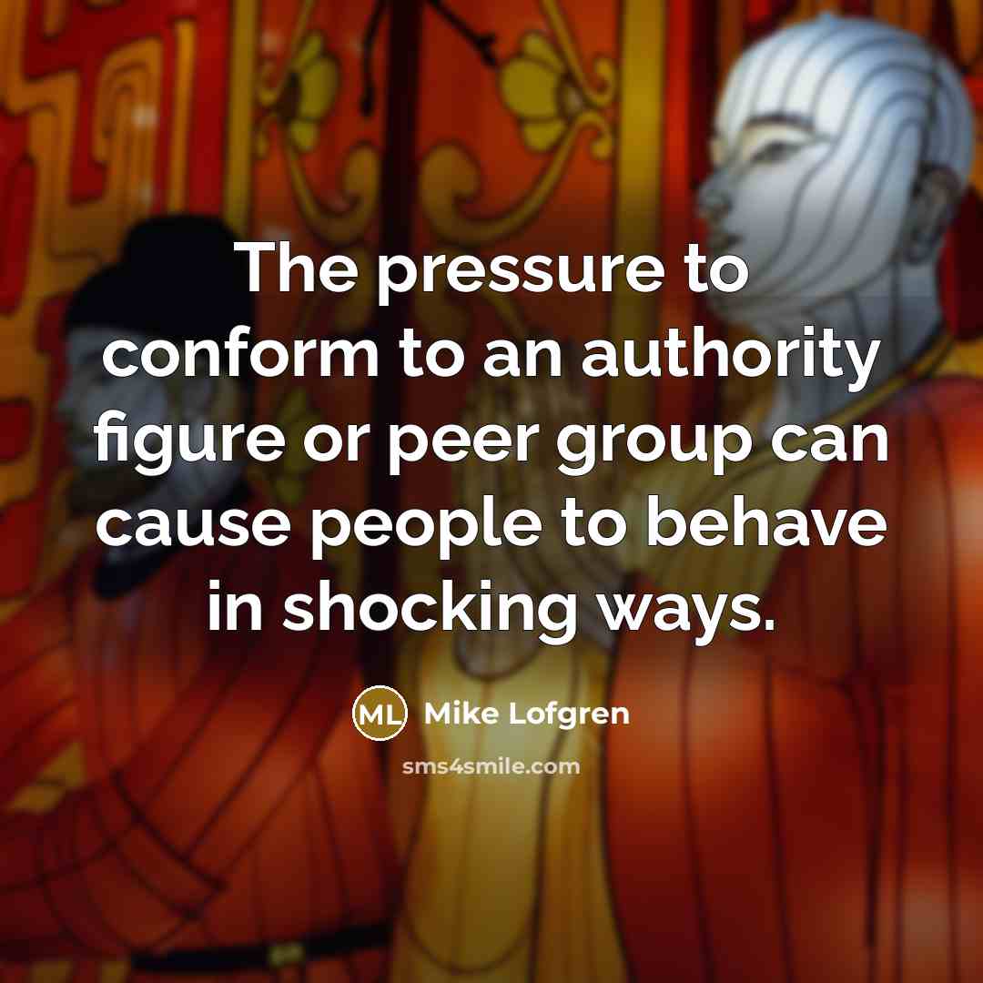 “The pressure to conform to an authority figure or peer…” quote by Mike Lofgren