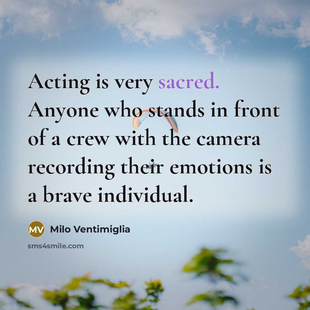“Acting is very sacred. Anyone who stands in front of…” quote by Milo Ventimiglia
