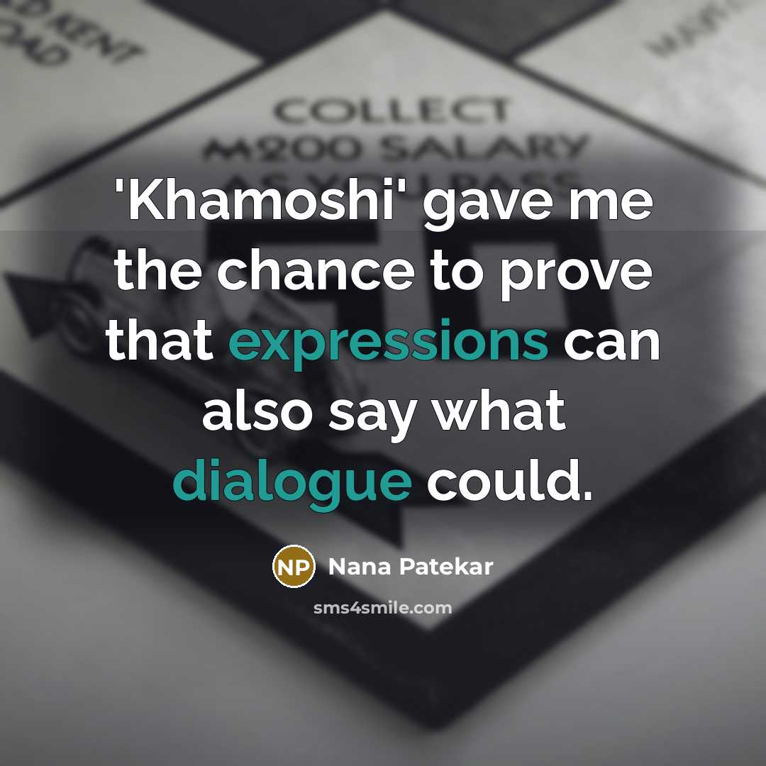 “'Khamoshi' gave me the chance to prove that expressions can…” quote by Nana Patekar