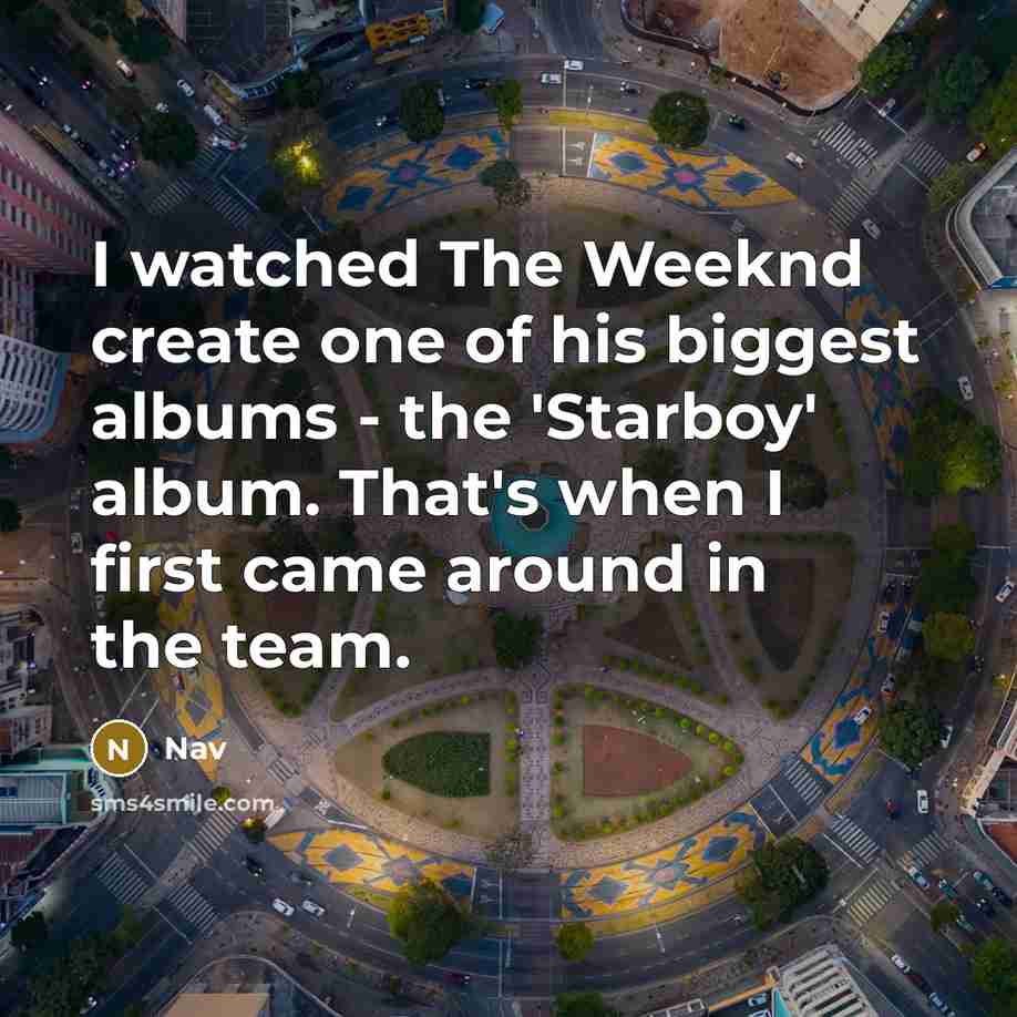 “I watched The Weeknd create one of his biggest albums…” quote by Nav