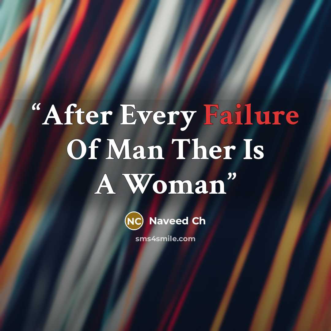 “After Every Failure Of Man Ther Is A Woman” quote by Naveed Ch