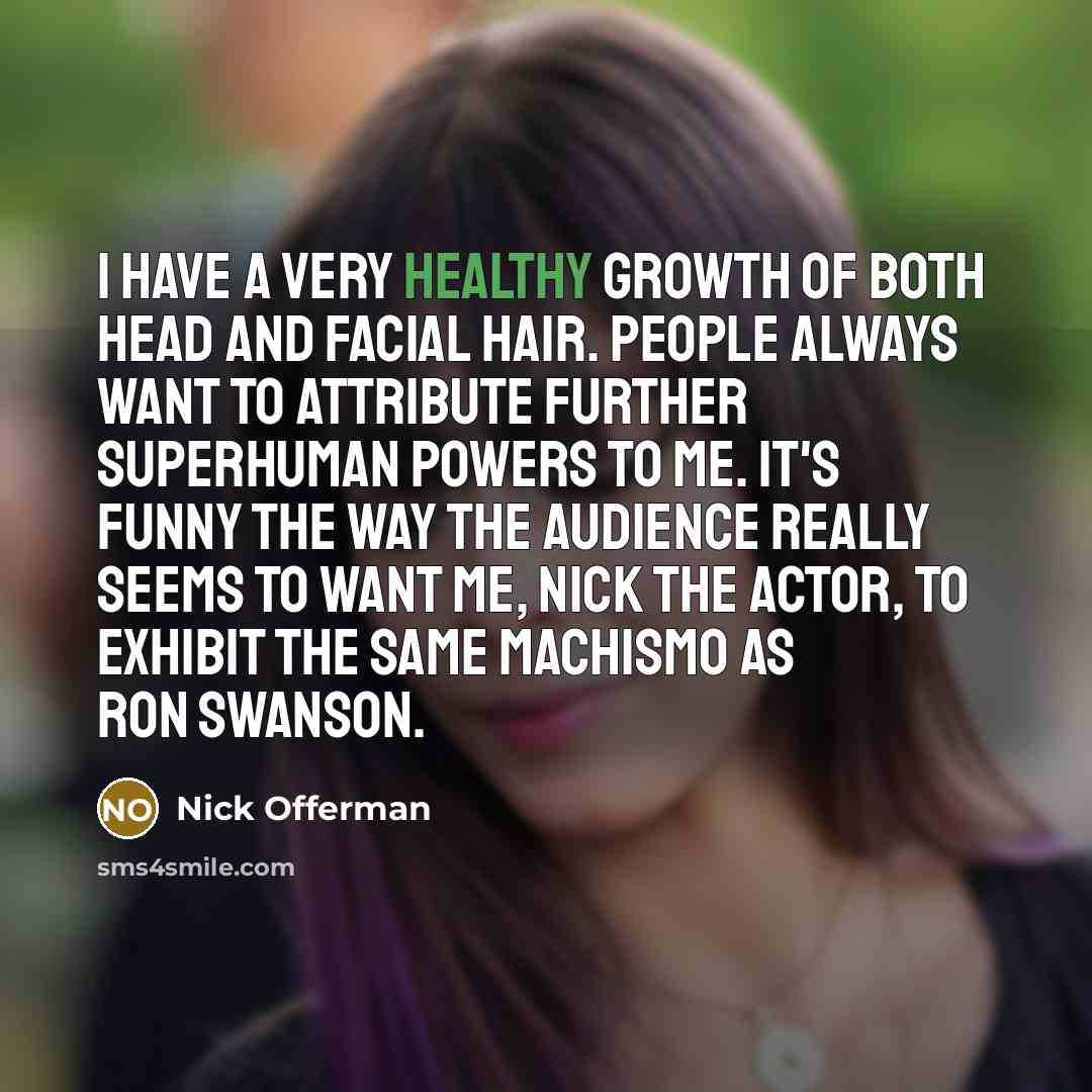 “I have a very healthy growth of both head and…” quote by Nick Offerman