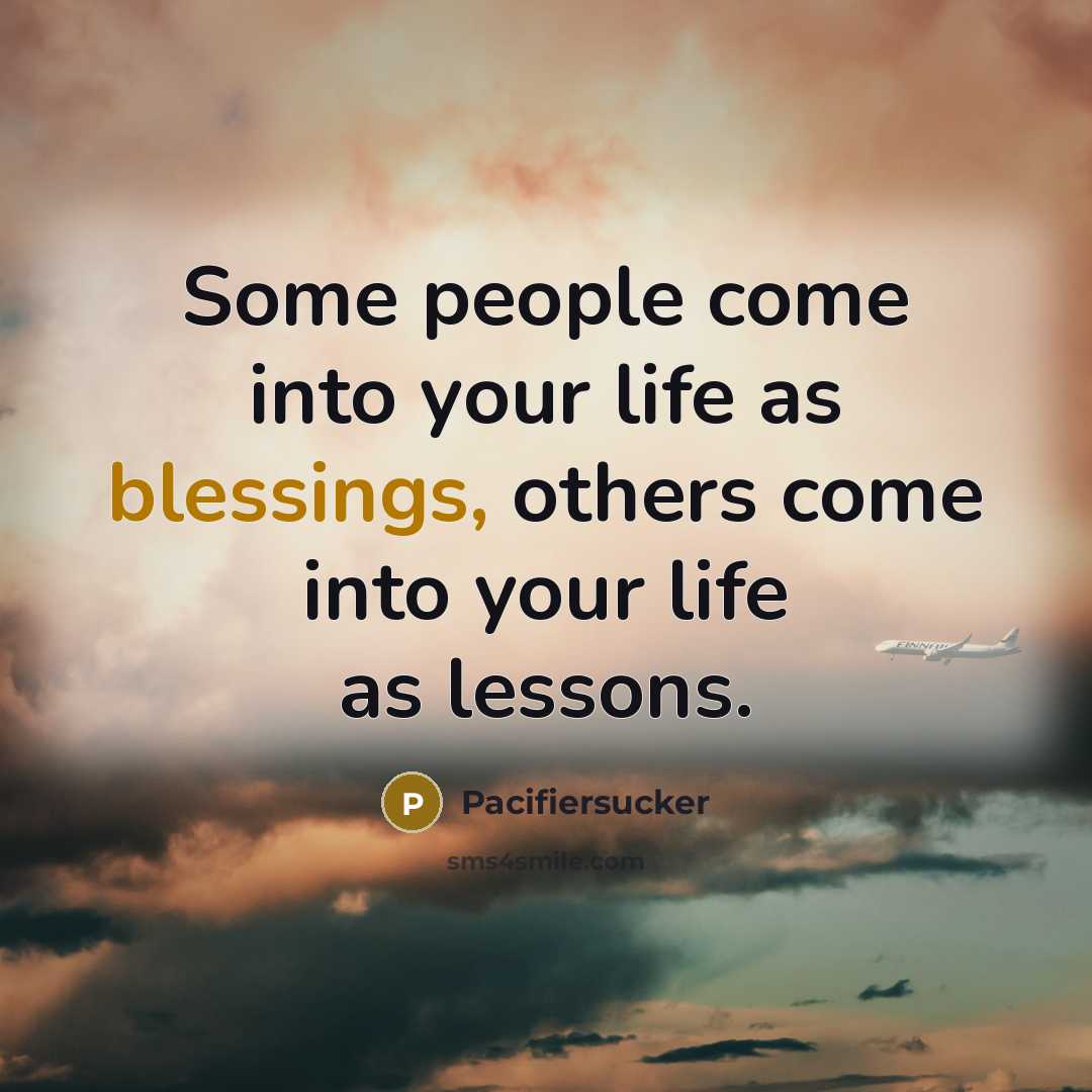 “Some people come into your life as blessings, others come…” quote by Pacifiersucker