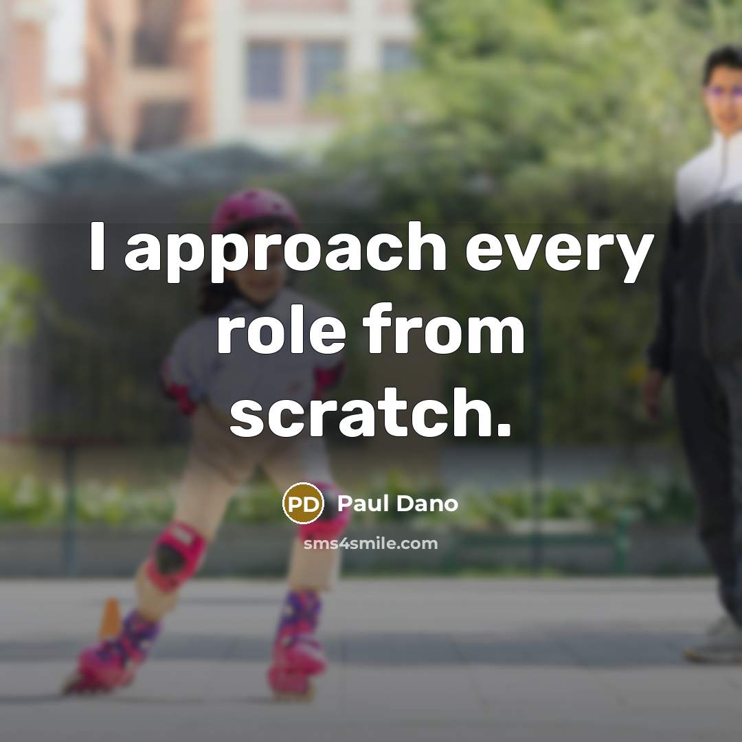 “I approach every role from scratch.…” quote by Paul Dano