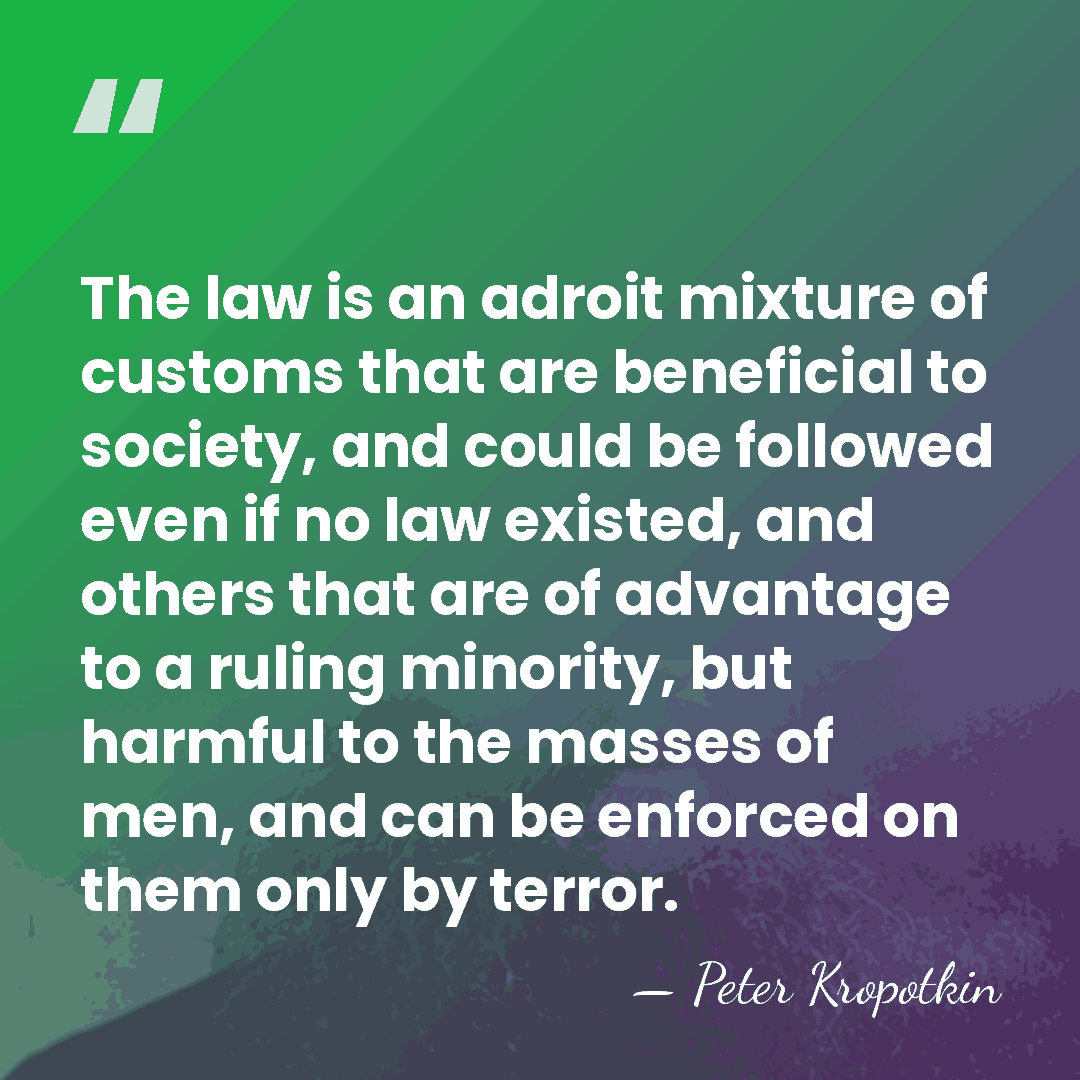 The law is an adroit mixture of customs that are beneficial to&hellip; - Peter Kropotkin