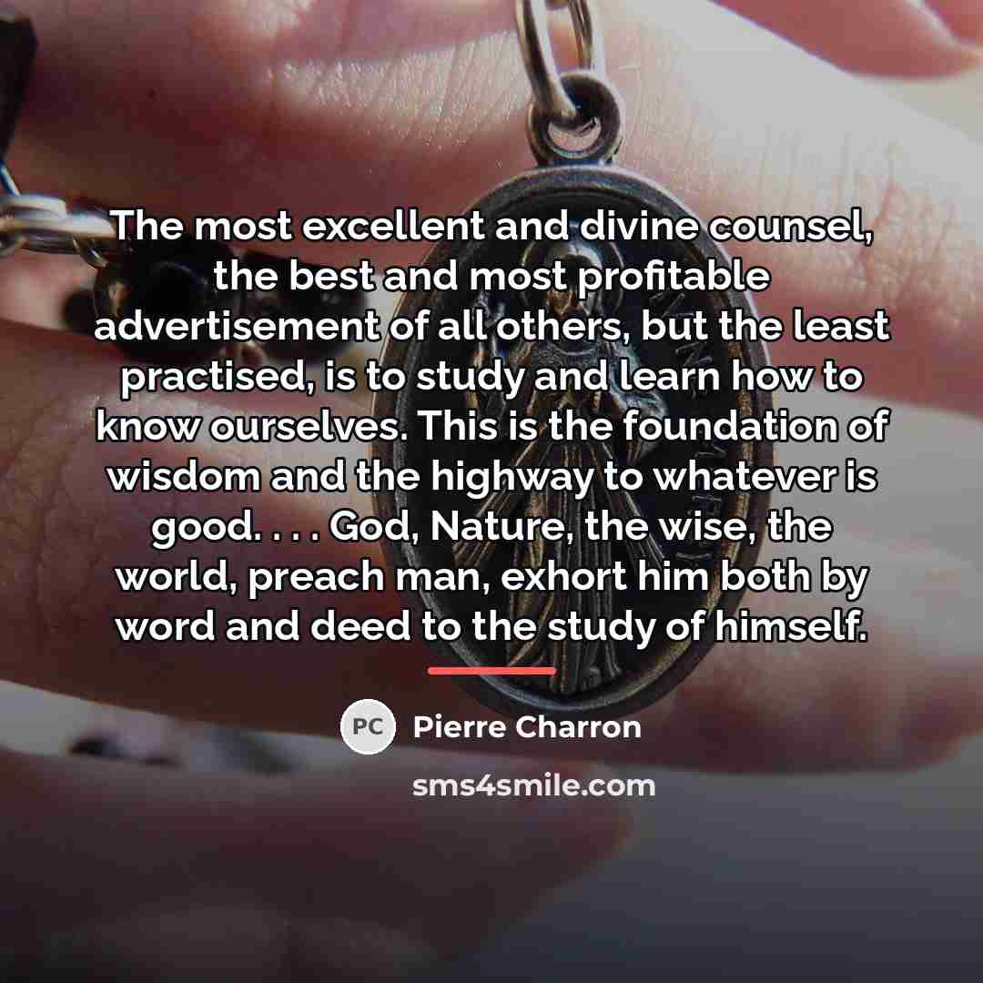 “The most excellent and divine counsel, the best and most…” quote by Pierre Charron
