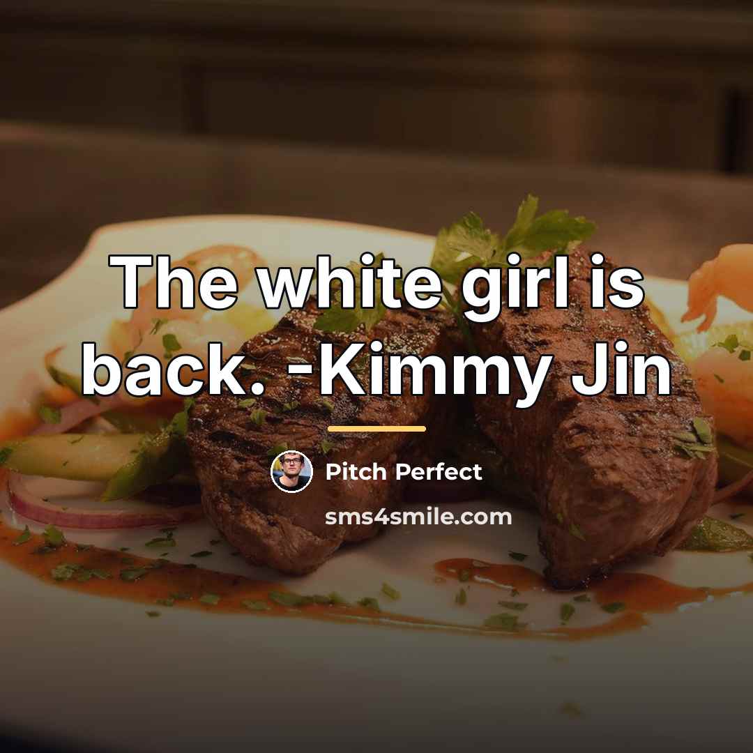 “The white girl is back. -Kimmy Jin…” quote by Pitch Perfect