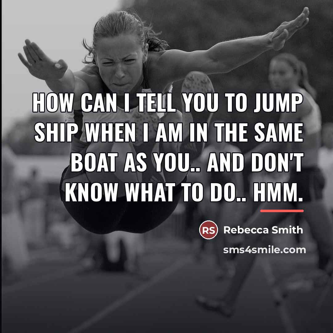 “How can I tell you to jump ship when I…” quote by Rebecca Smith