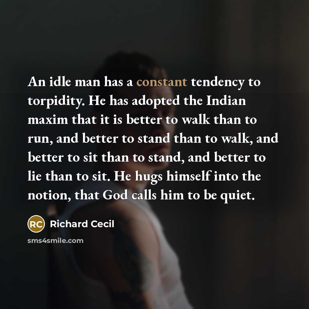 “An idle man has a constant tendency to torpidity. He…” quote by Richard Cecil