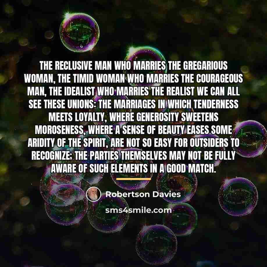 “The reclusive man who marries the gregarious woman, the timid…” quote by Robertson Davies