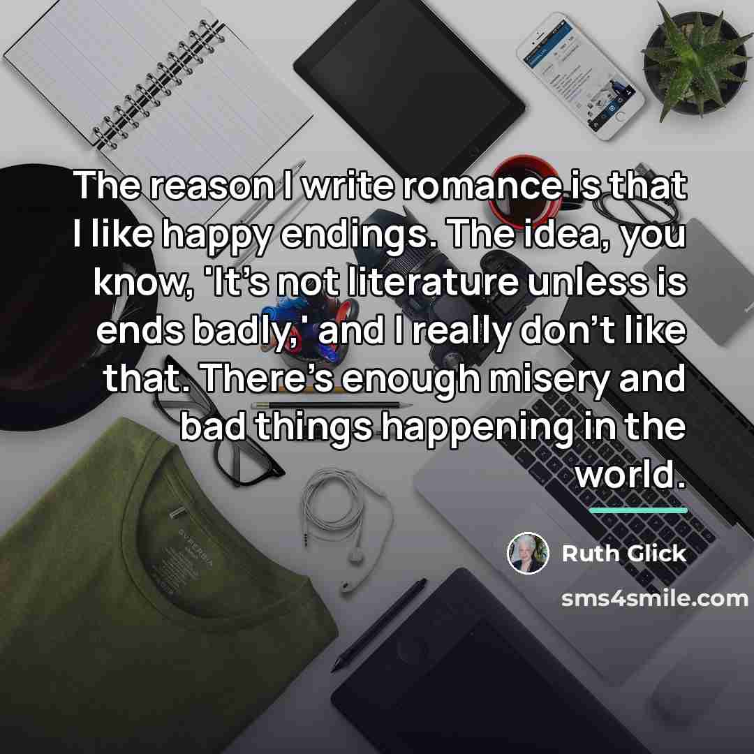 “The reason I write romance is that I like happy…” quote by Ruth Glick