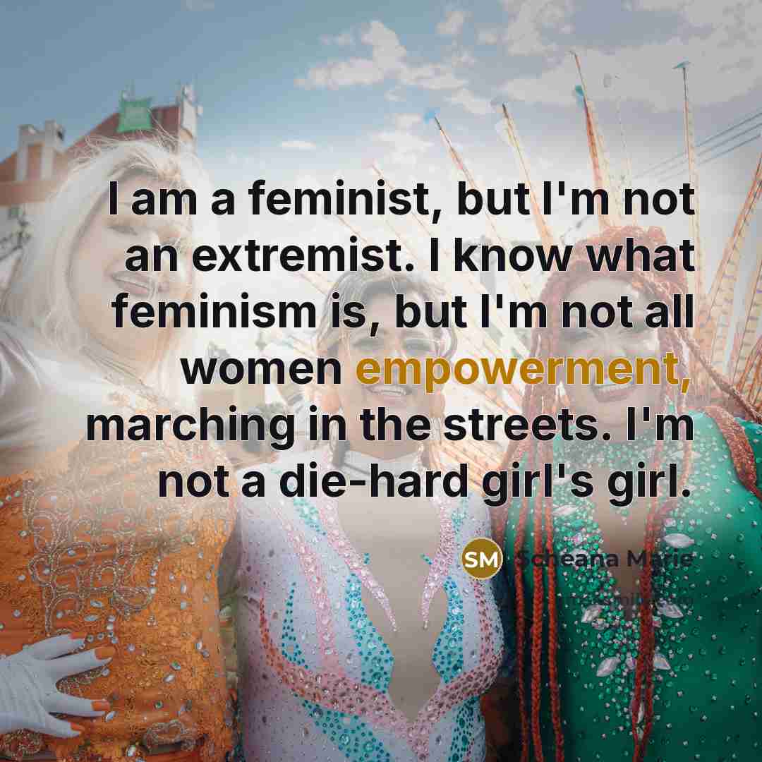 “I am a feminist, but I'm not an extremist. I…” quote by Scheana Marie